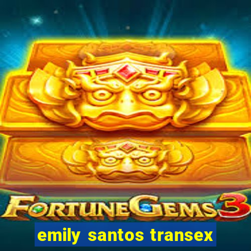 emily santos transex
